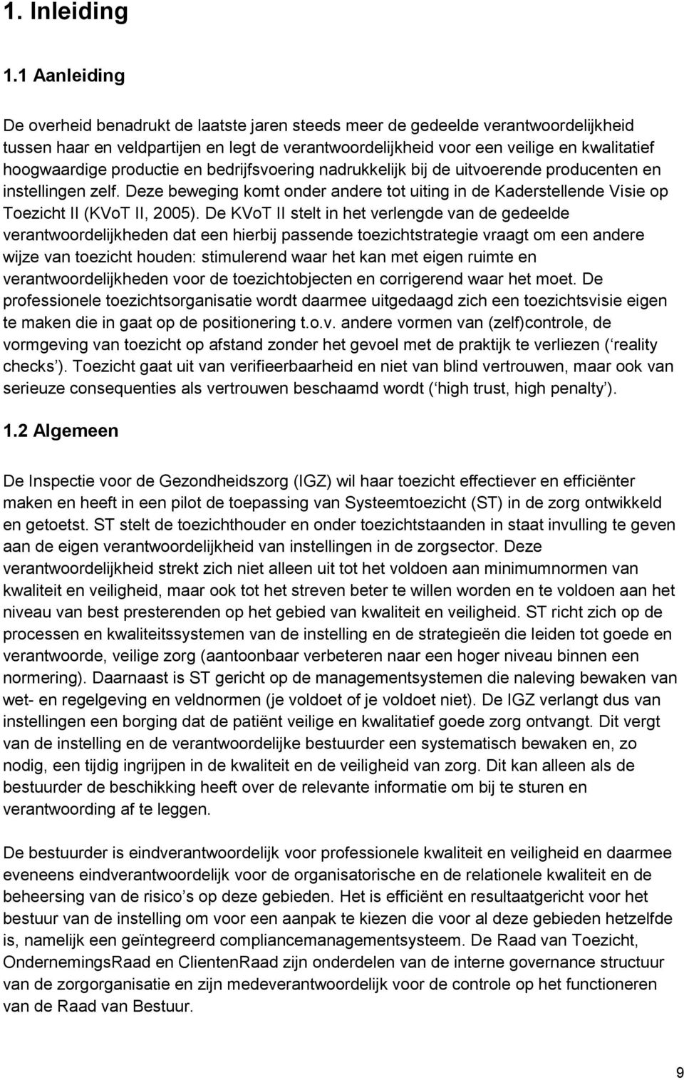 nadrukklijk bij d uitvornd producntn n instllingn zlf. Dz bwging komt ondr andr tot uiting in d Kadrstllnd Visi op Tozicht II (KVoT II, 2005).