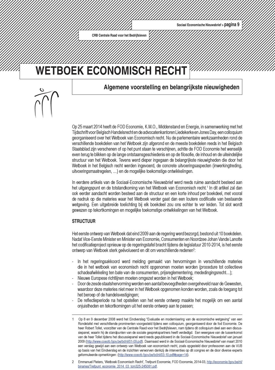 OMISCH RECHT Algemene voorstelling en belangrijkste nieuwigheden Op 25 maart 2014 heeft de FOD Economie, K.M.O., Middenstand en Energie, in samenwerking met het Tijdschrift voor Belgisch Handelsrecht