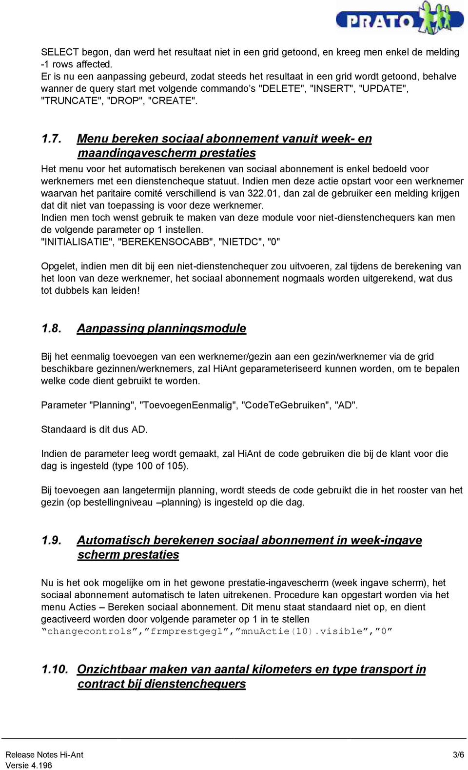 1.7. Menu bereken sociaal abonnement vanuit week- en maandingavescherm prestaties Het menu voor het automatisch berekenen van sociaal abonnement is enkel bedoeld voor werknemers met een