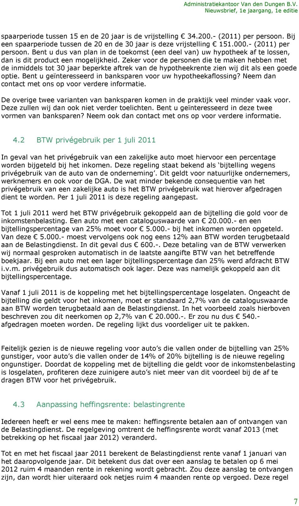 Bent u geïnteresseerd in banksparen voor uw hypotheekaflossing? Neem dan contact met ons op voor verdere informatie.