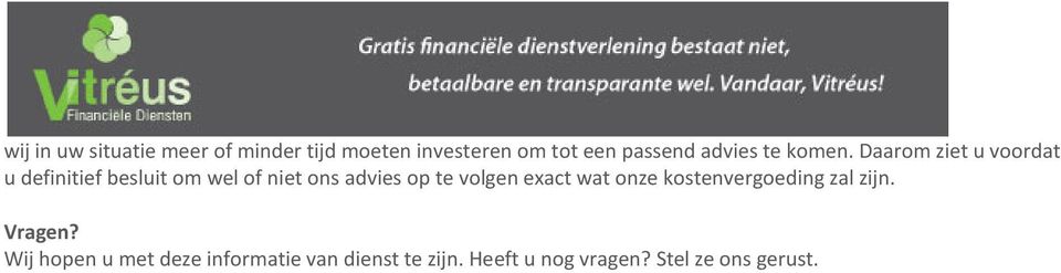 Daarom ziet u voordat u definitief besluit om wel of niet ons advies op te