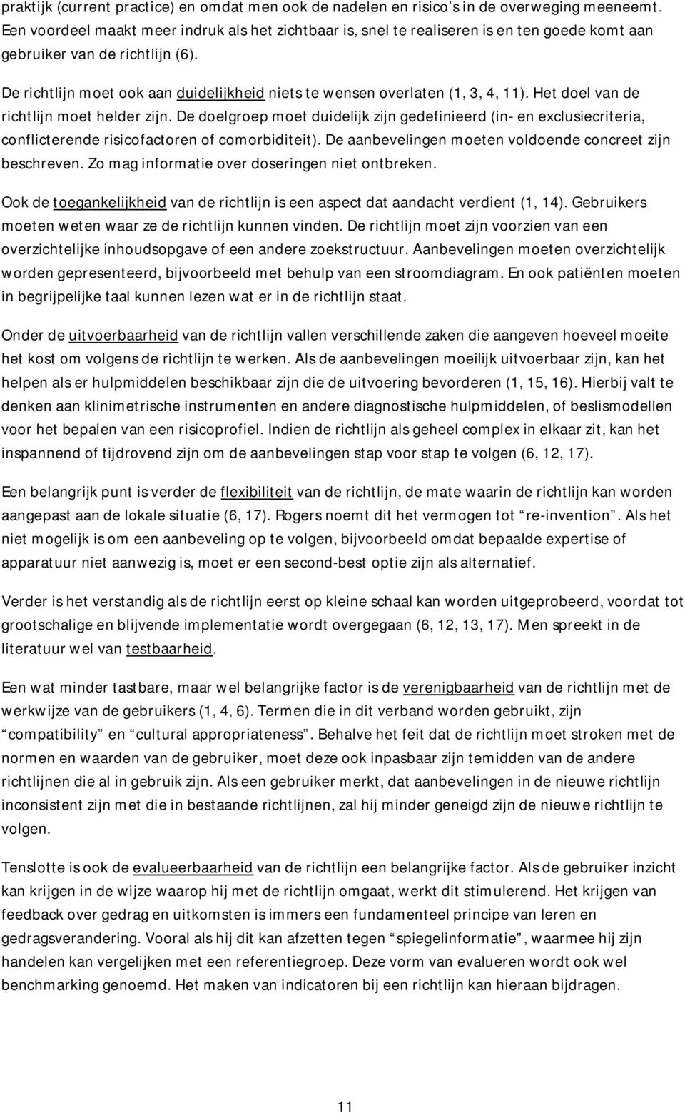 De richtlijn moet ook aan duidelijkheid niets te wensen overlaten (1, 3, 4, 11). Het doel van de richtlijn moet helder zijn.