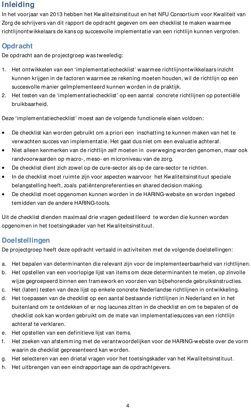 Het ontwikkelen van een implementatiechecklist waarmee richtlijnontwikkelaars inzicht kunnen krijgen in de factoren waarmee ze rekening moeten houden, wil de richtlijn op een succesvolle manier