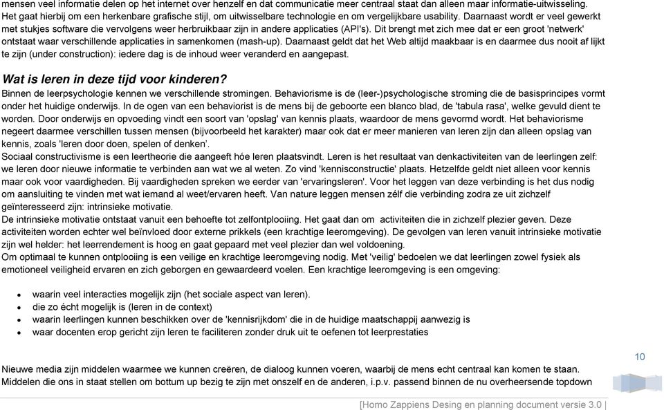 Daarnaast wordt er veel gewerkt met stukjes software die vervolgens weer herbruikbaar zijn in andere applicaties (API's).