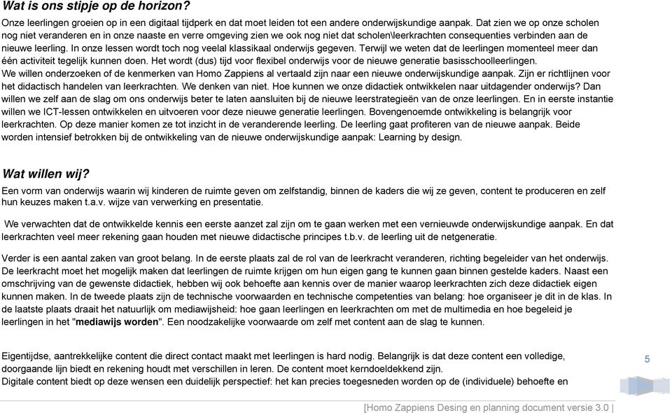 In onze lessen wordt toch nog veelal klassikaal onderwijs gegeven. Terwijl we weten dat de leerlingen momenteel meer dan één activiteit tegelijk kunnen doen.