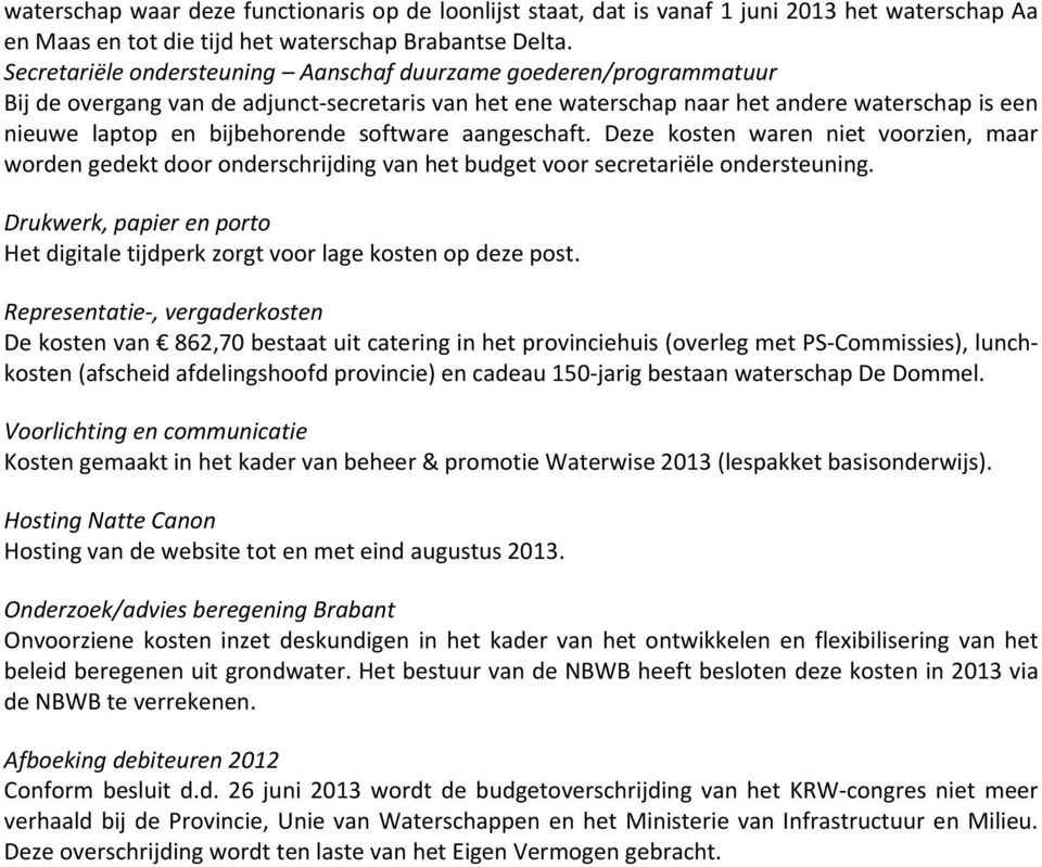 software aangeschaft. Deze kosten waren niet voorzien, maar worden gedekt door onderschrijding van het budget voor secretariële ondersteuning.