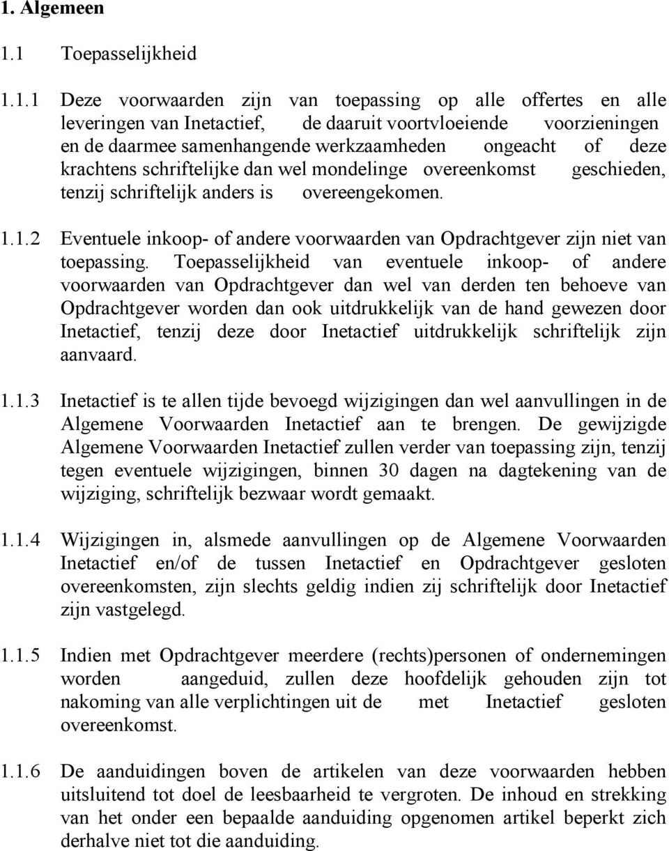 1.2 Eventuele inkoop- of andere voorwaarden van Opdrachtgever zijn niet van toepassing.