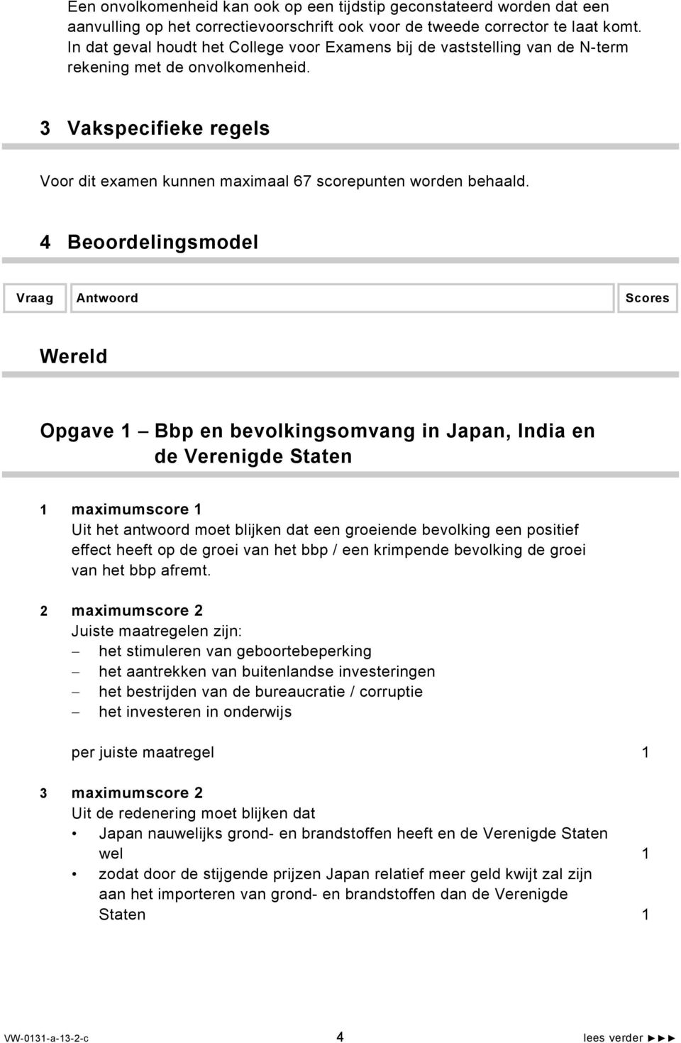 4 Beoordelingsmodel Vraag Antwoord Scores Wereld Opgave 1 Bbp en bevolkingsomvang in Japan, India en de Verenigde Staten 1 maximumscore 1 Uit het antwoord moet blijken dat een groeiende bevolking een