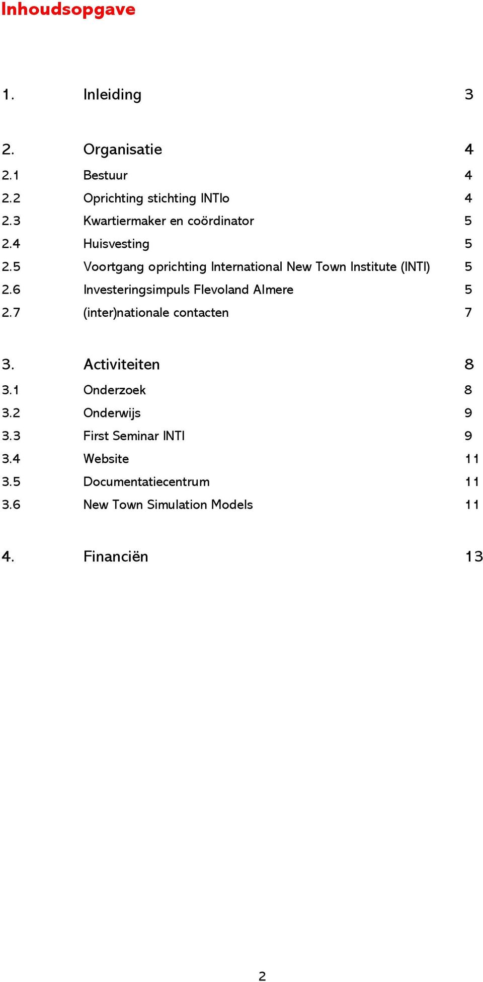 5 Voortgang oprichting International New Town Institute (INTI) 5 2.6 Investeringsimpuls Flevoland Almere 5 2.