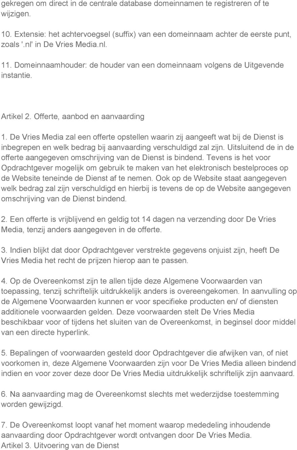 De Vries Media zal een offerte opstellen waarin zij aangeeft wat bij de Dienst is inbegrepen en welk bedrag bij aanvaarding verschuldigd zal zijn.