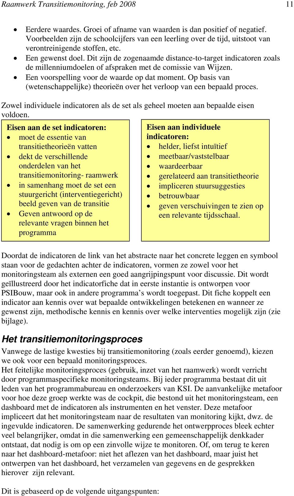 Dit zijn de zogenaamde distance-to-target indicatoren zoals de millenniumdoelen of afspraken met de comissie van Wijzen. Een voorspelling voor de waarde op dat moment.