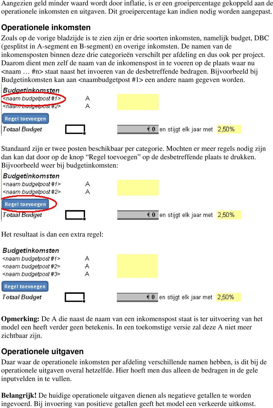 De namen van de inkomensposten binnen deze drie categorieën verschilt per afdeling en dus ook per project.