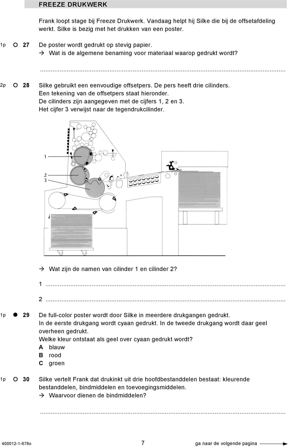 Een tekening van de offsetpers staat hieronder. De cilinders zijn aangegeven met de cijfers 1, 2 en 3. Het cijfer 3 verwijst naar de tegendrukcilinder. Wat zijn de namen van cilinder 1 en cilinder 2?