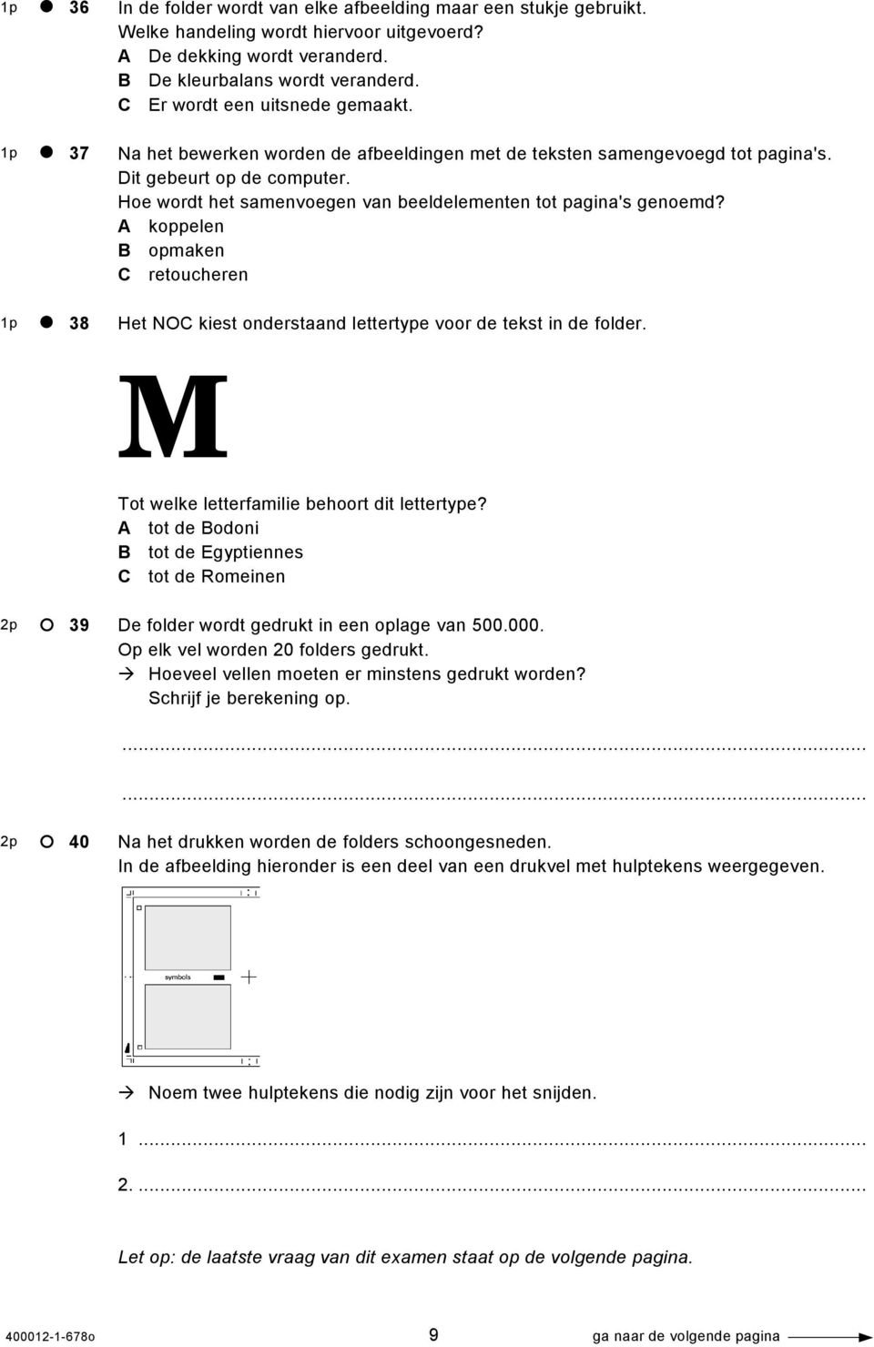Hoe wordt het samenvoegen van beeldelementen tot pagina's genoemd? A koppelen B opmaken C retoucheren Het NOC kiest onderstaand lettertype voor de tekst in de folder.