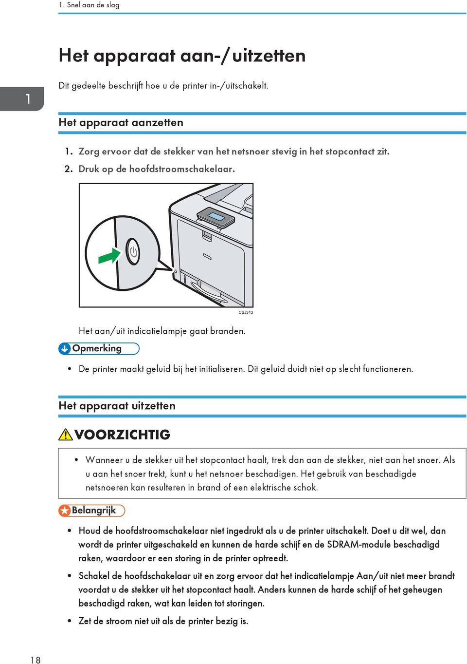 De printer maakt geluid bij het initialiseren. Dit geluid duidt niet op slecht functioneren.