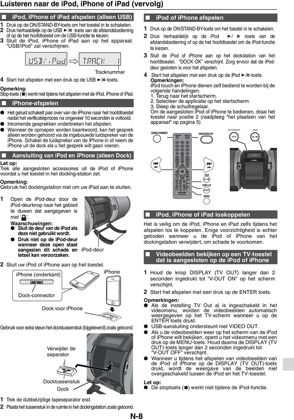 "USB/iPod" zal verschijnen. Tracknummer 4 Start het afspelen met een druk op de USB / -toets. Stop-toets ( ) werkt niet tijdens het afspelen met de ipod, iphone of ipad.