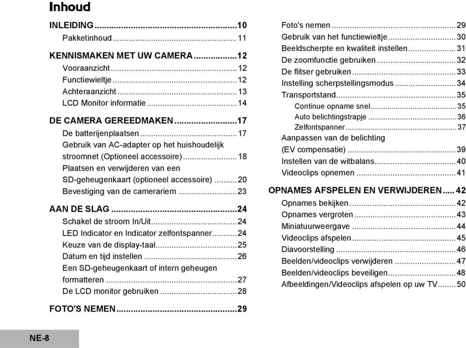 ..20 Bevestiging van de camerariem... 23 AAN DE SLAG...24 Schakel de stroom In/Uit... 24 LED Indicator en Indicator zelfontspanner...24 Keuze van de display-taal... 25 Datum en tijd instellen.