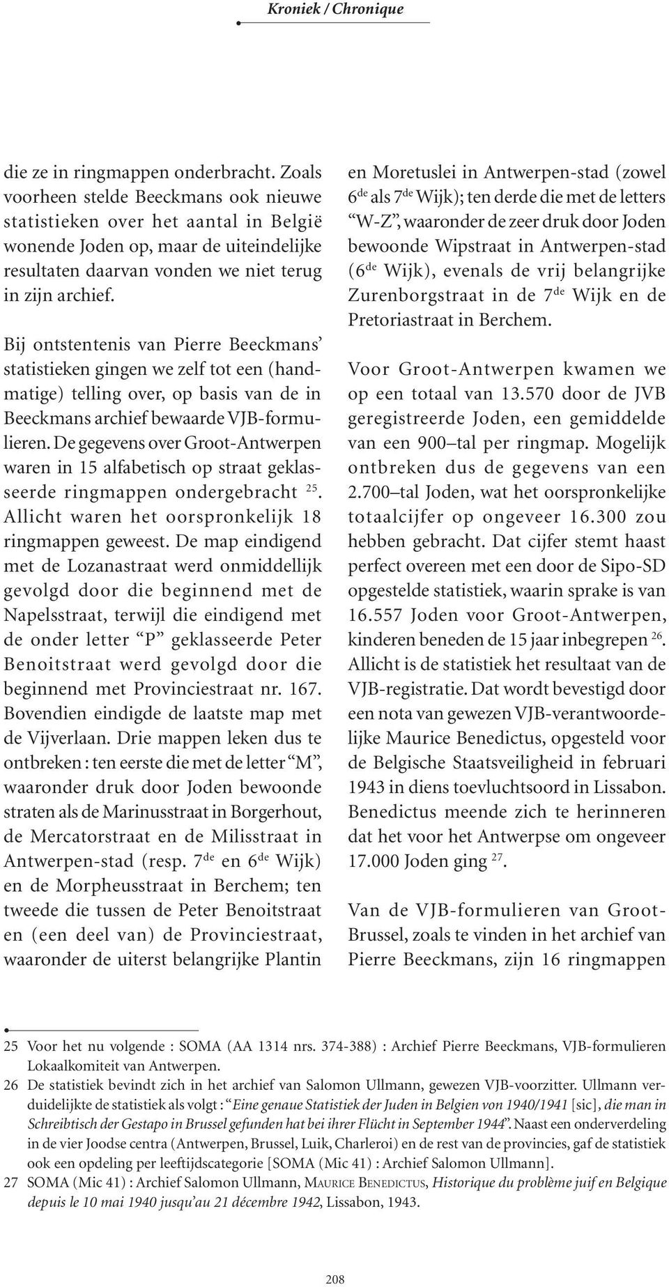 Bij ontstentenis van Pierre Beeckmans statistieken gingen we zelf tot een (handmatige) telling over, op basis van de in Beeckmans archief bewaarde VJB-formulieren.