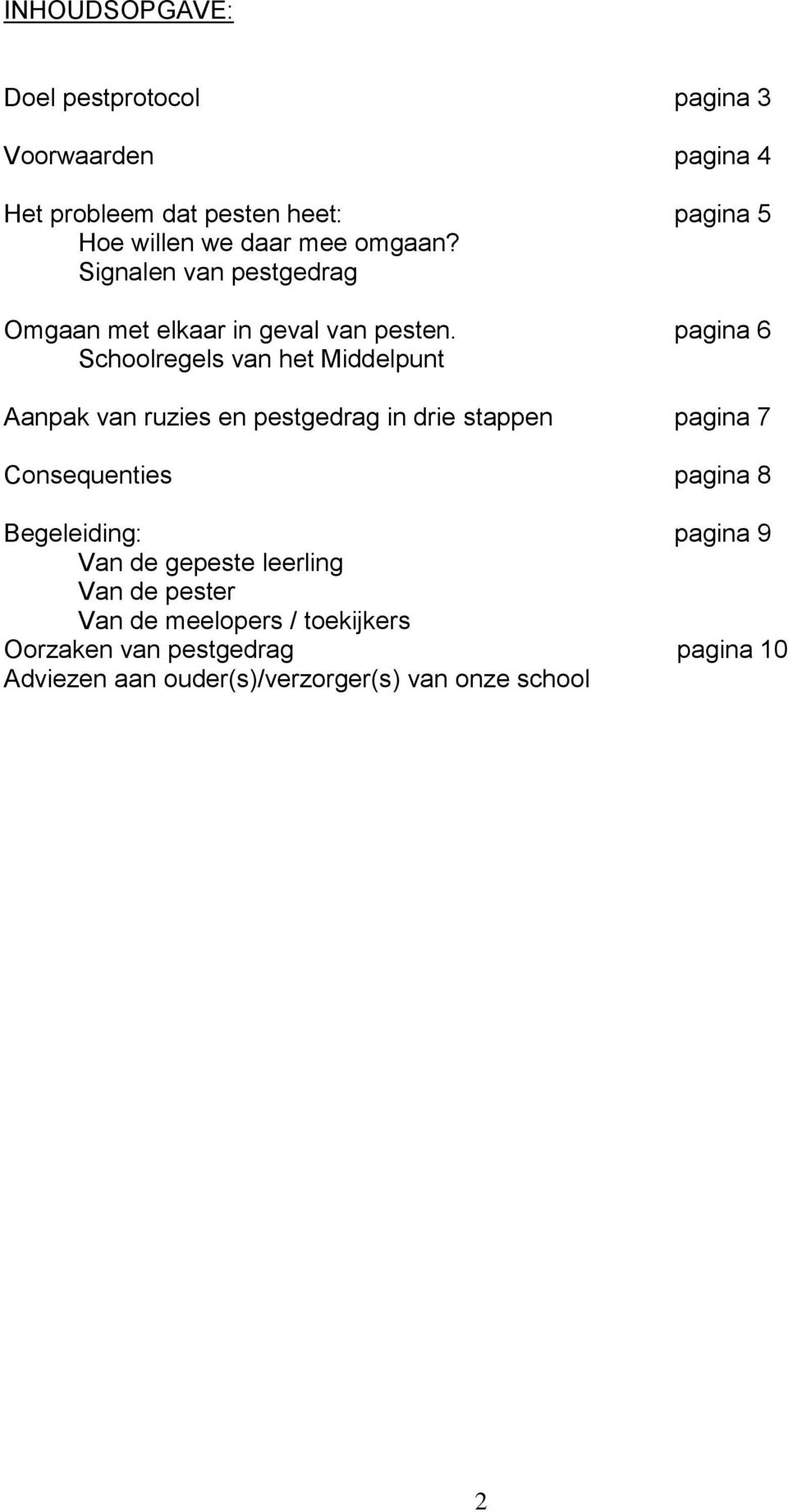 pagina 6 Schoolregels van het Middelpunt Aanpak van ruzies en pestgedrag in drie stappen pagina 7 Consequenties pagina 8