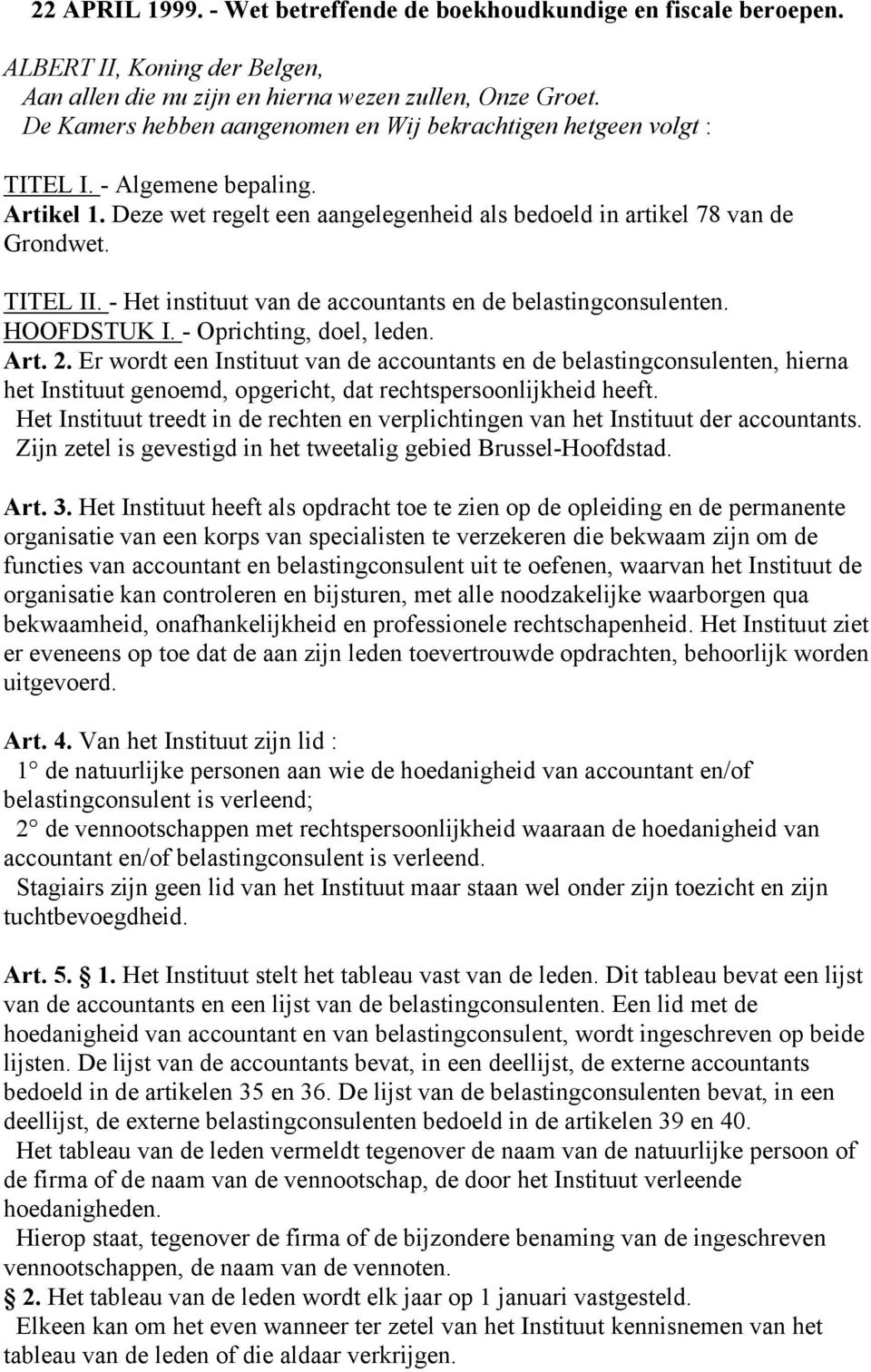 - Het instituut van de accountants en de belastingconsulenten. HOOFDSTUK I. - Oprichting, doel, leden. Art. 2.