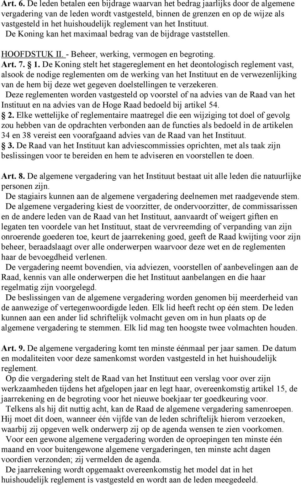 van het Instituut. De Koning kan het maximaal bedrag van de bijdrage vaststellen. HOOFDSTUK II. - Beheer, werking, vermogen en begroting. Art. 7. 1.