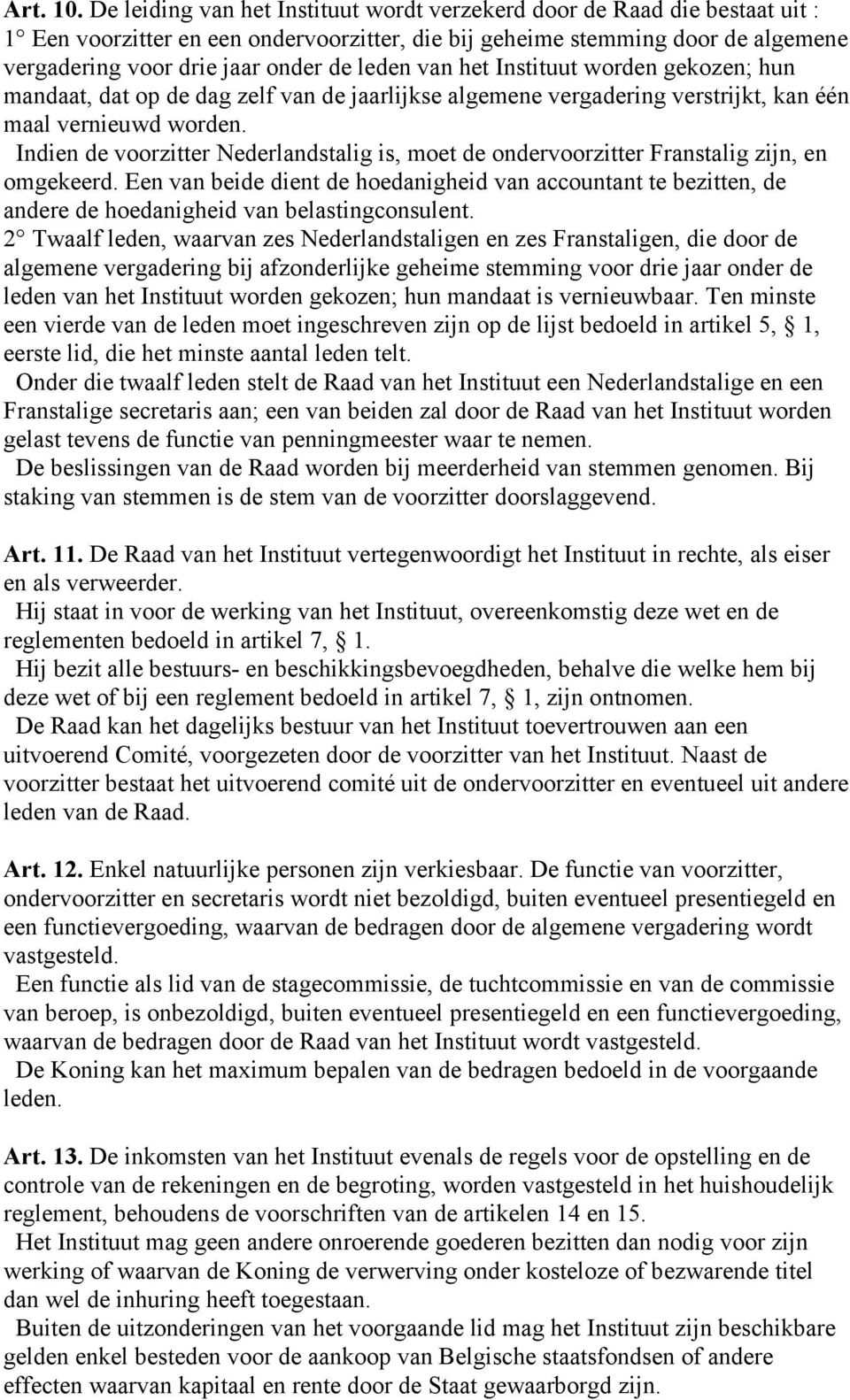 leden van het Instituut worden gekozen; hun mandaat, dat op de dag zelf van de jaarlijkse algemene vergadering verstrijkt, kan één maal vernieuwd worden.