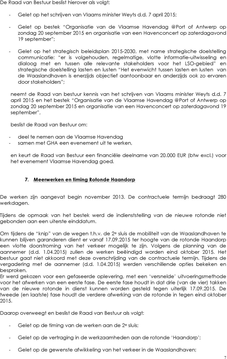 d. 7 april 2015; Gelet op bestek Organisatie van de Vlaamse Havendag @Port of Antwerp op zondag 20 september 2015 en organisatie van een Havenconcert op zaterdagavond 19 september ; Gelet op het