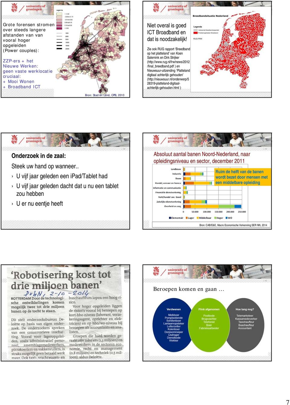 pdf ) en Nieuwsuur-uitzending Platteland digitaal achterlijk gehouden (http://nieuwsuur.nl/onderwerp/5 28319-platteland-digitaalachterlijk-gehouden.