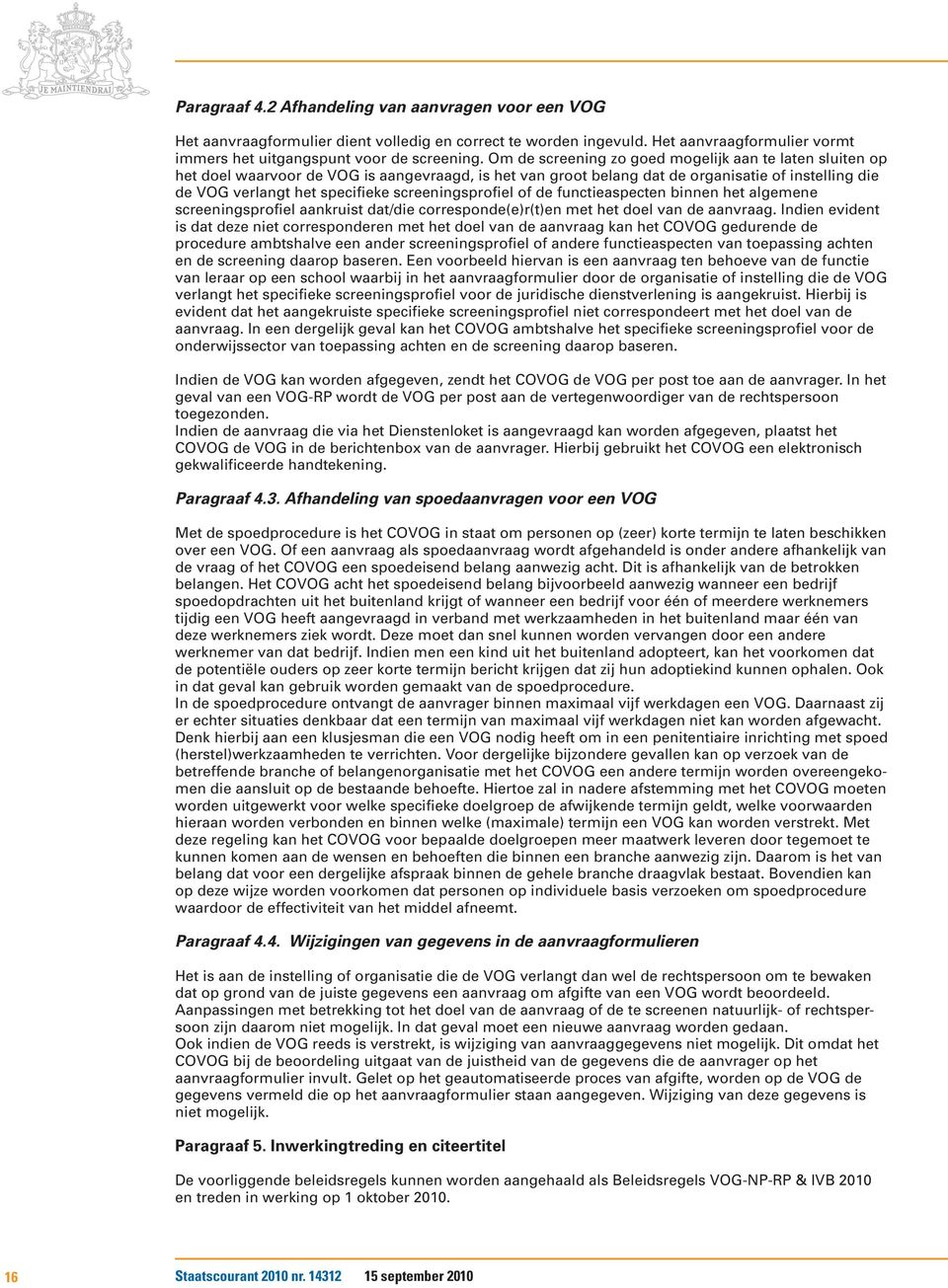 screeningsprofiel of de functieaspecten binnen het algemene screeningsprofiel aankruist dat/die corresponde(e)r(t)en met het doel van de aanvraag.