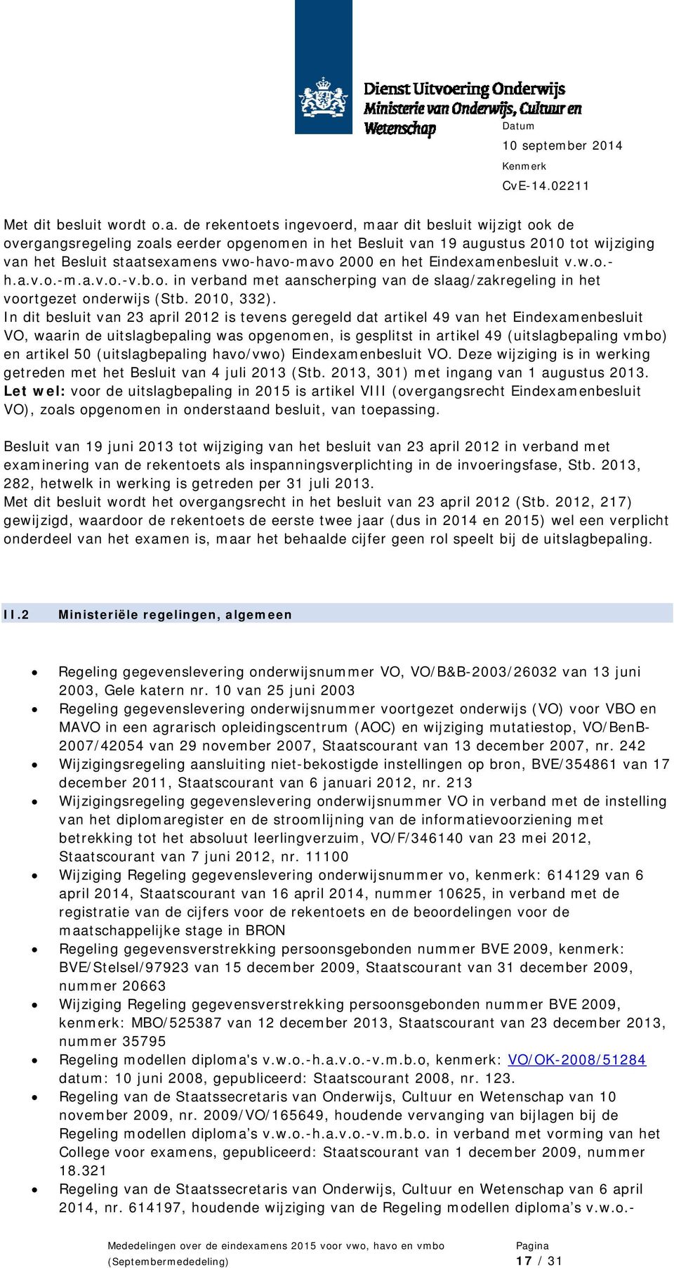 het Eindexamenbesluit v.w.o.- h.a.v.o.-m.a.v.o.-v.b.o. in verband met aanscherping van de slaag/zakregeling in het voortgezet onderwijs (Stb. 2010, 332).