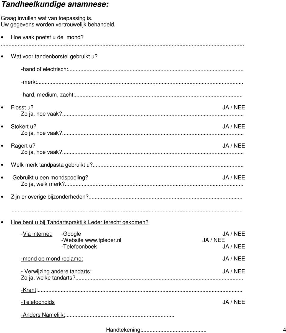 ... Gebruikt u een mondspoeling? Zo ja, welk merk?... Zijn er overige bijzonderheden?...... Hoe bent u bij Tandartspraktijk Leder terecht gekomen?