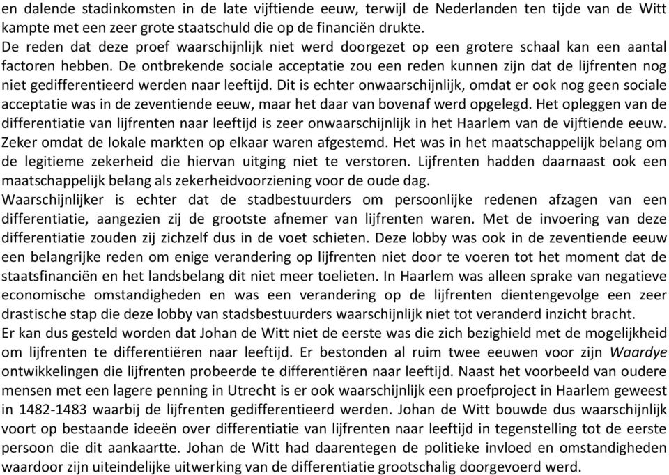 De ontbrekende sociale acceptatie zou een reden kunnen zijn dat de lijfrenten nog niet gedifferentieerd werden naar leeftijd.