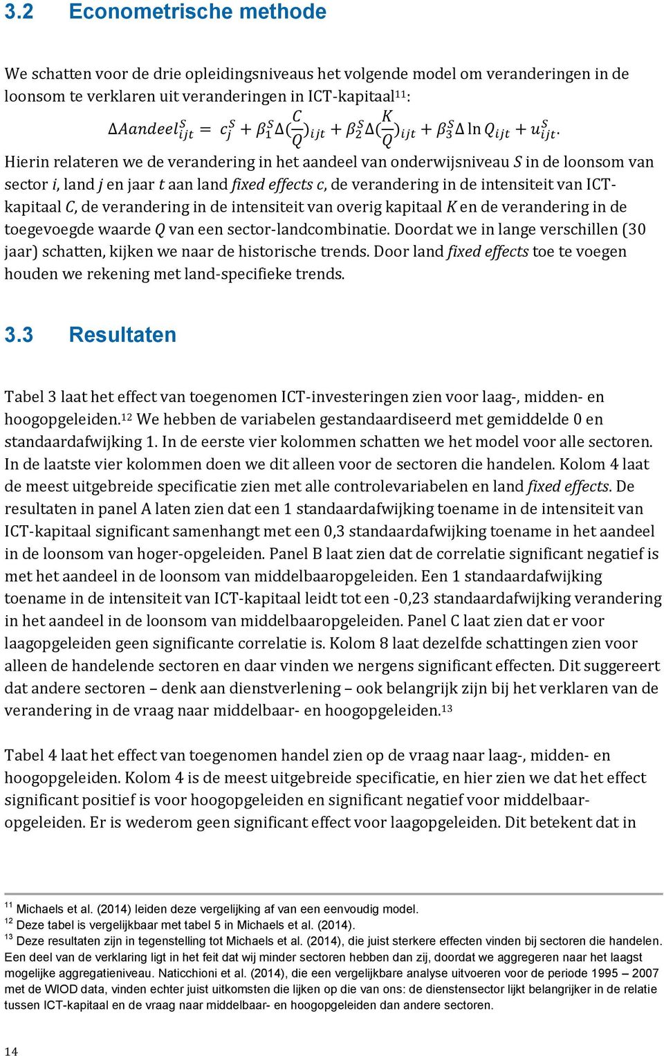 Hierin relateren we de verandering in het aandeel van onderwijsniveau S in de loonsom van sector i, land j en jaar t aan land fixed effects c, de verandering in de intensiteit van ICTkapitaal C, de