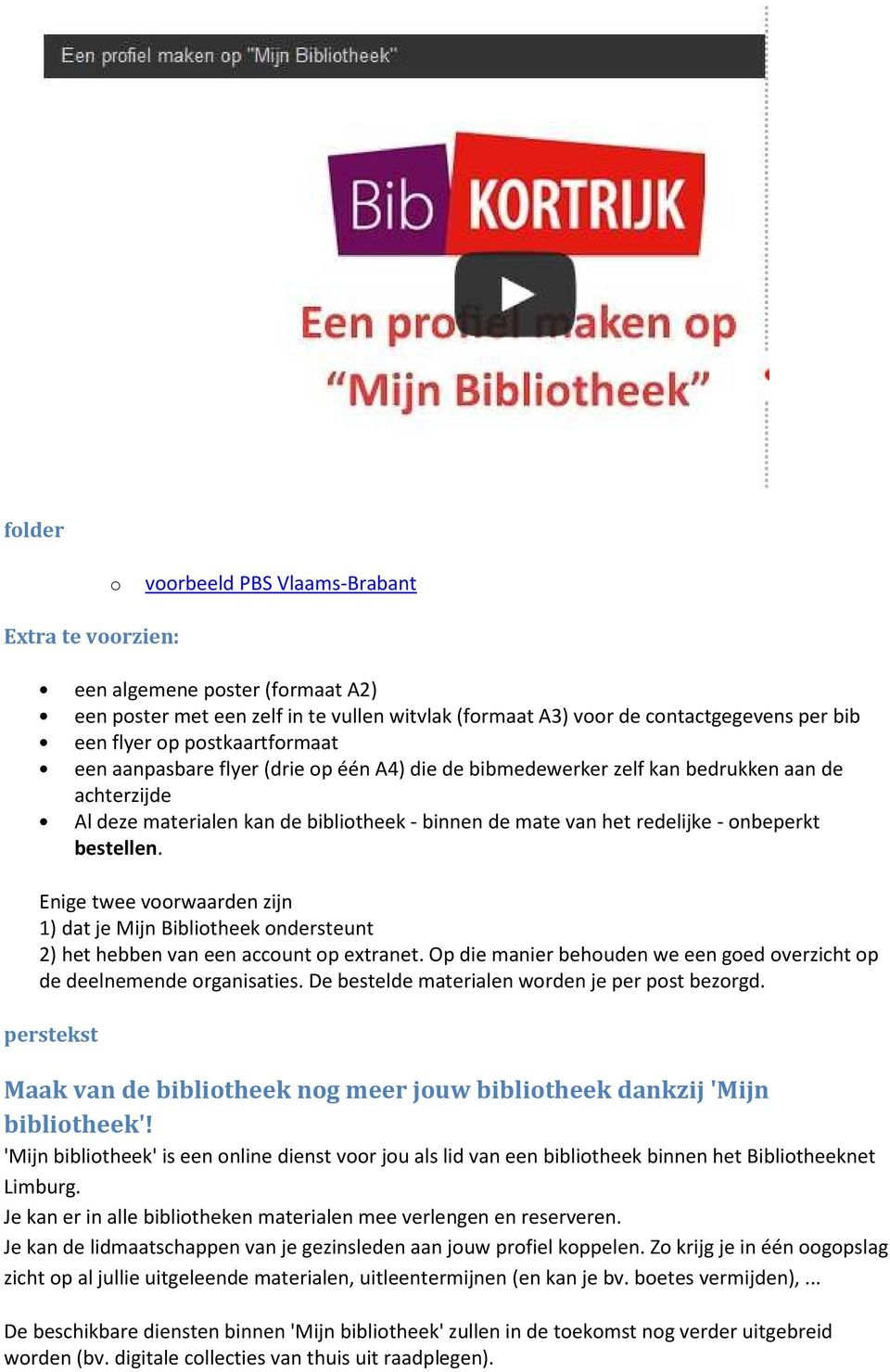 bestellen. Enige twee voorwaarden zijn 1) dat je Mijn Bibliotheek ondersteunt 2) het hebben van een account op extranet. Op die manier behouden we een goed overzicht op de deelnemende organisaties.