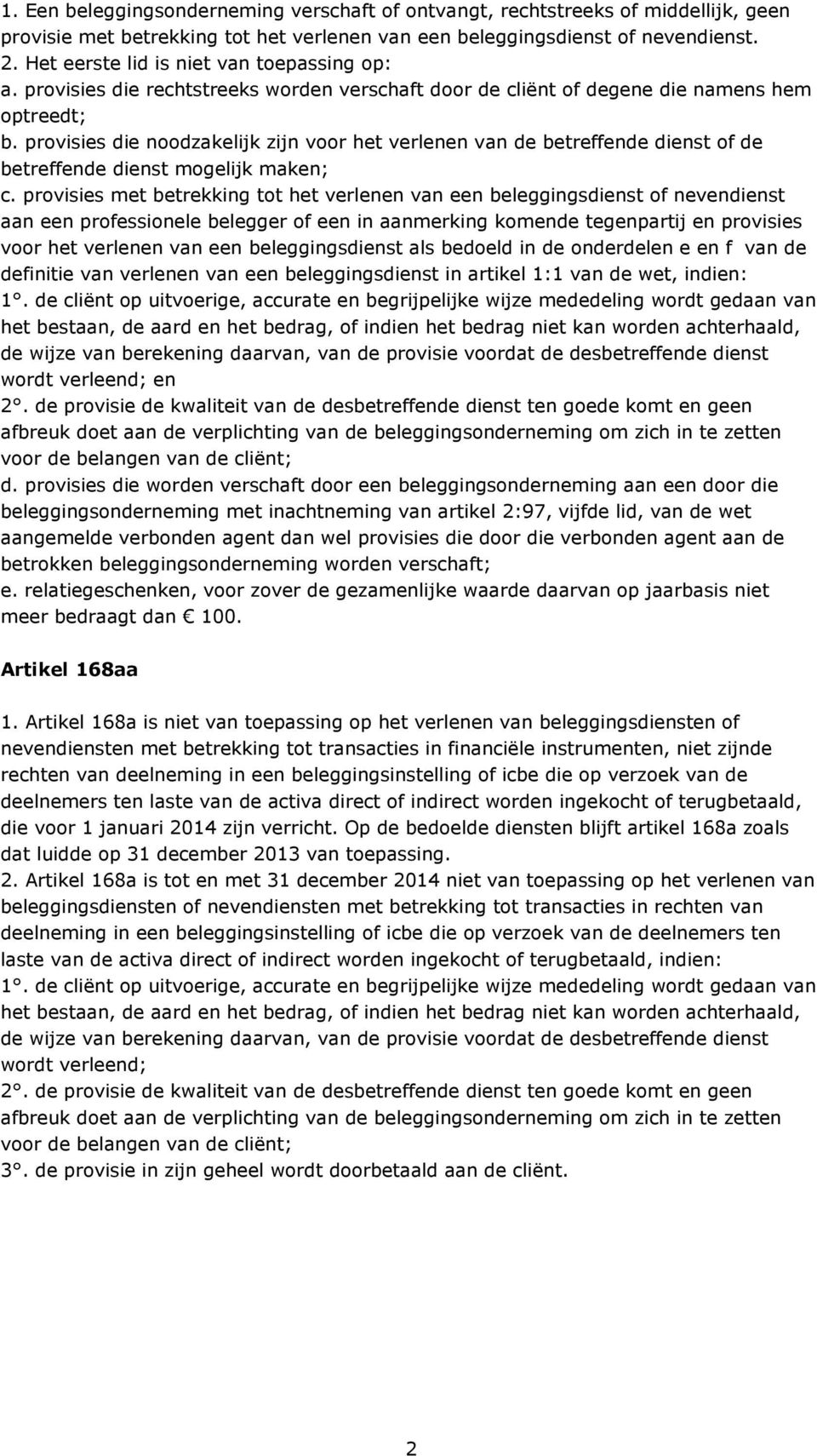 provisies die noodzakelijk zijn voor het verlenen van de betreffende dienst of de betreffende dienst mogelijk maken; c.