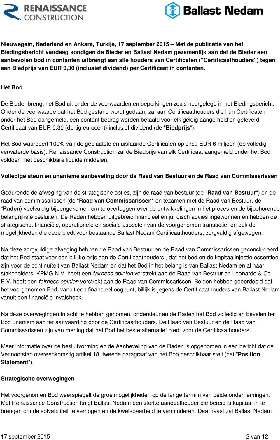 Het Bod De Bieder brengt het Bod uit onder de voorwaarden en beperkingen zoals neergelegd in het Biedingsbericht.