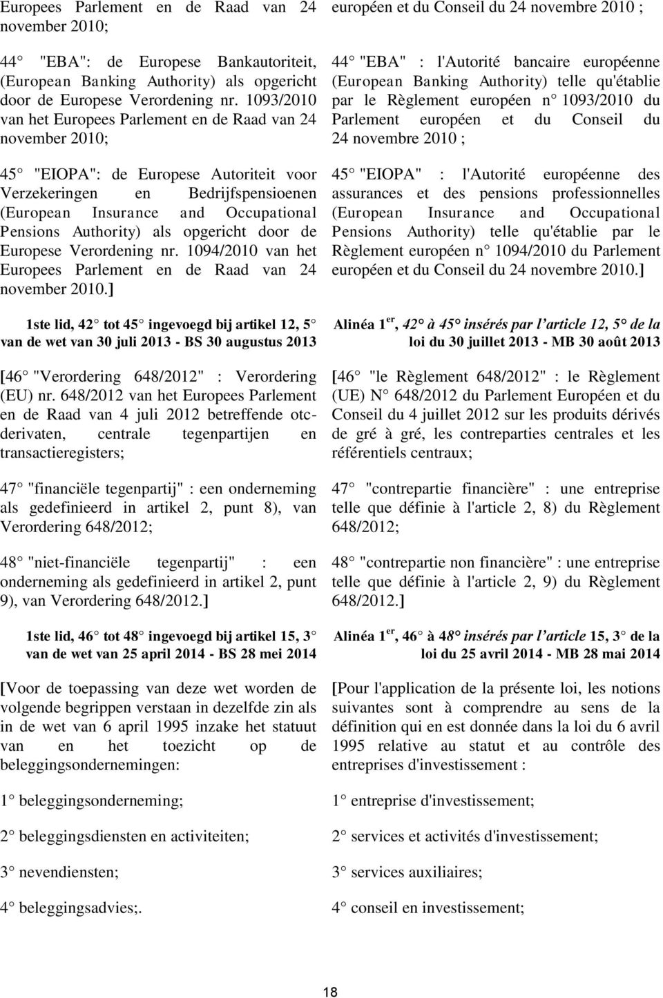 Authority) als opgericht door de Europese Verordening nr. 1094/2010 van het Europees Parlement en de Raad van 24 november 2010.