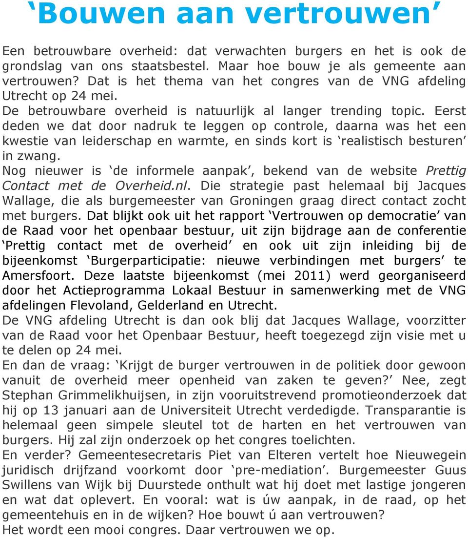 Eerst deden we dat door nadruk te leggen op controle, daarna was het een kwestie van leiderschap en warmte, en sinds kort is realistisch besturen in zwang.