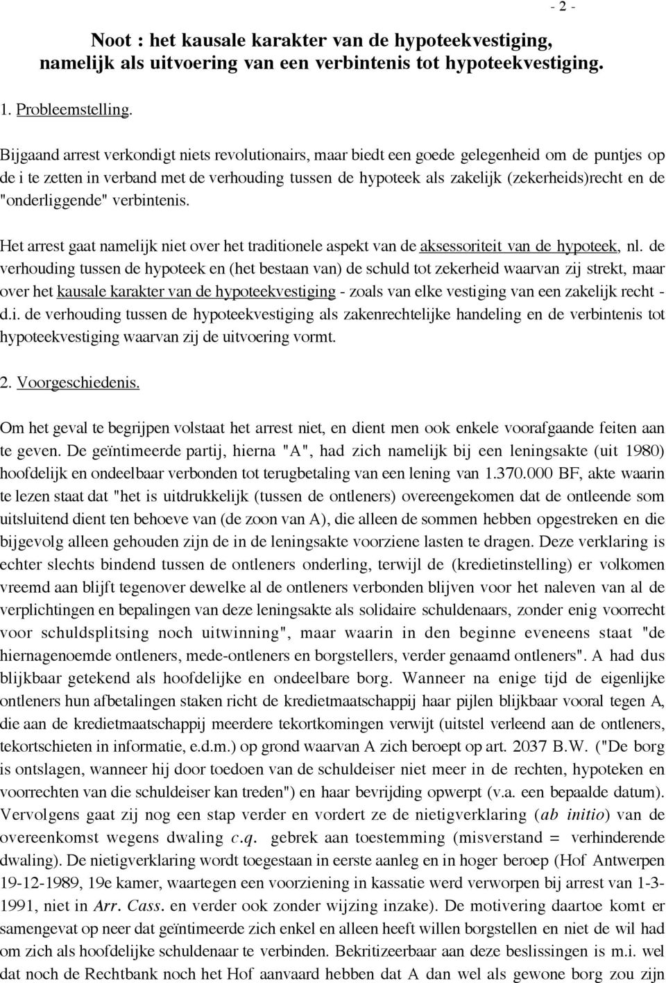 "onderliggende" verbintenis. Het arrest gaat namelijk niet over het traditionele aspekt van de aksessoriteit van de hypoteek, nl.