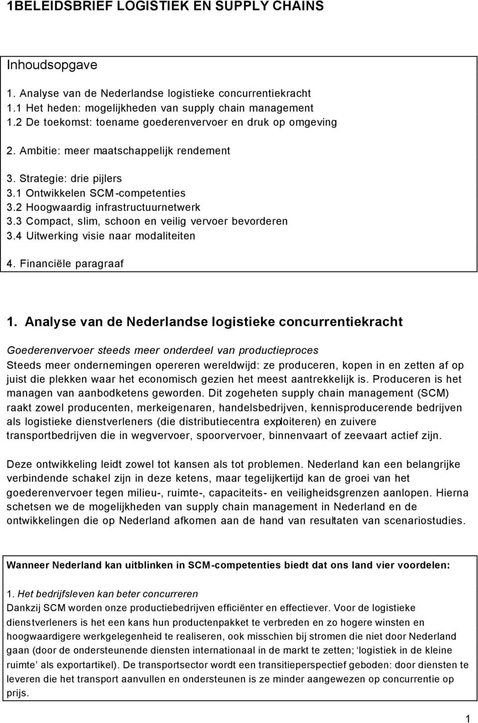 2 Hoogwaardig infrastructuurnetwerk 3.3 Compact, slim, schoon en veilig vervoer bevorderen 3.4 Uitwerking visie naar modaliteiten 4. Financiële paragraaf 1.