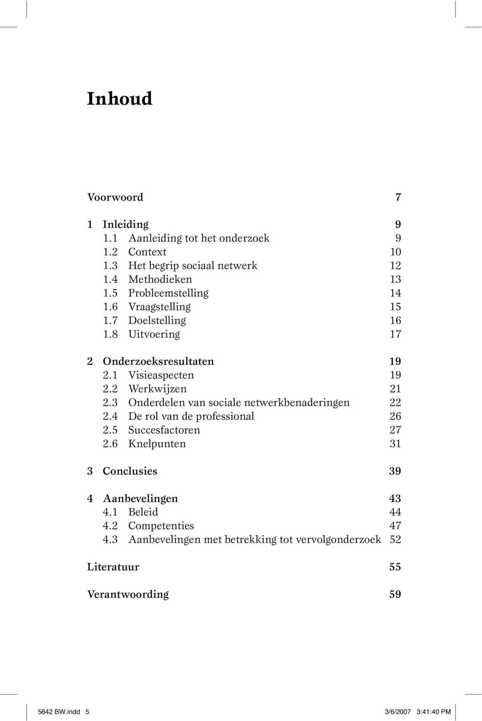 3 Onderdelen van sociale netwerkbenaderingen 2.4 De rol van de professional 2.5 Succesfactoren 2.