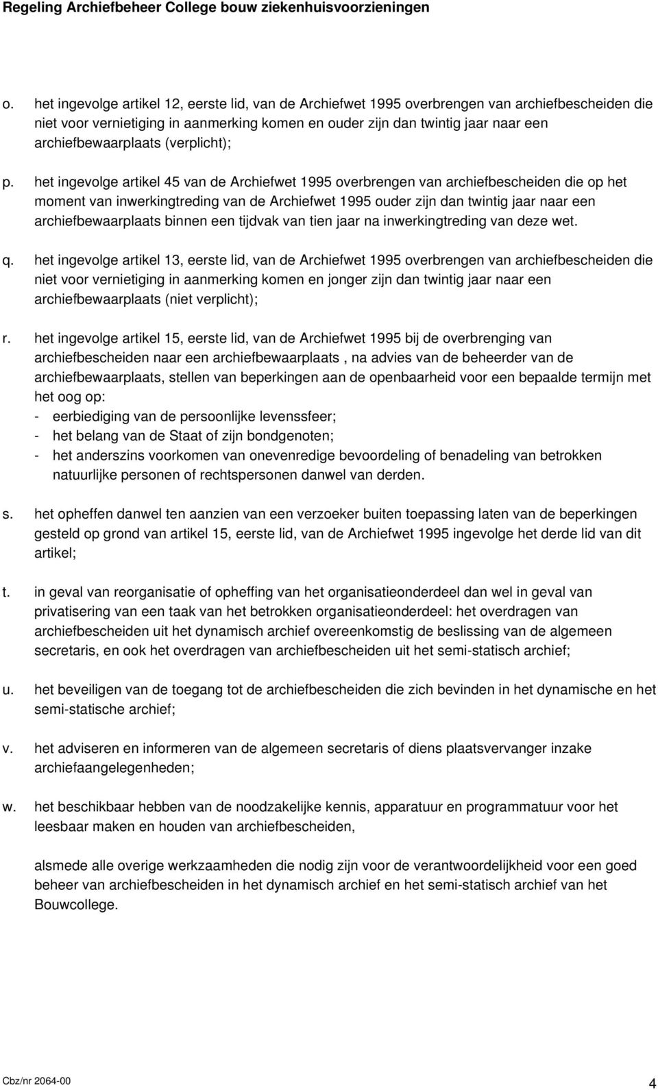 het ingevolge artikel 45 van de Archiefwet 1995 overbrengen van archiefbescheiden die op het moment van inwerkingtreding van de Archiefwet 1995 ouder zijn dan twintig jaar naar een