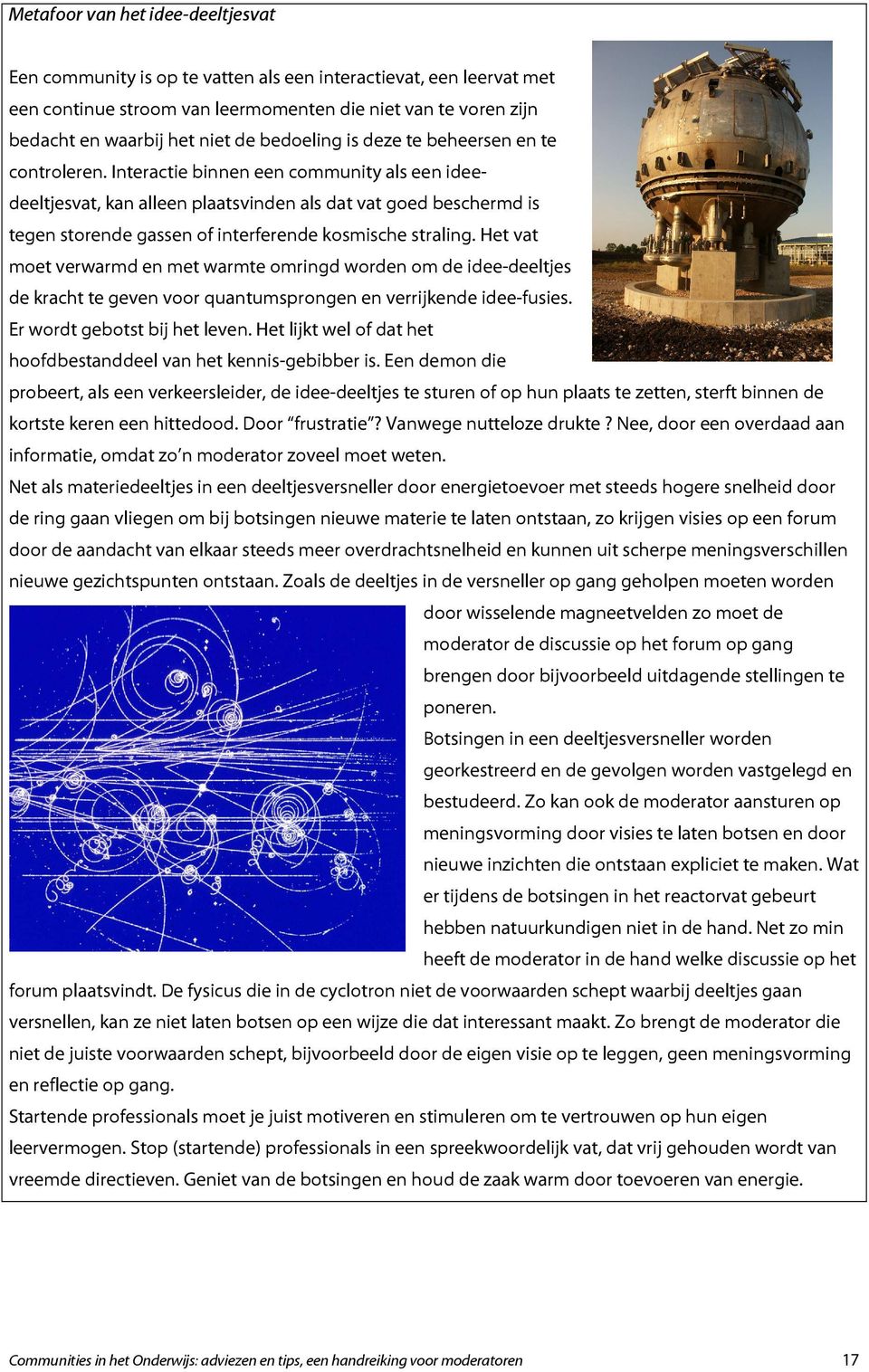 Interactie binnen een community als een ideedeeltjesvat, kan alleen plaatsvinden als dat vat goed beschermd is tegen storende gassen of interferende kosmische straling.