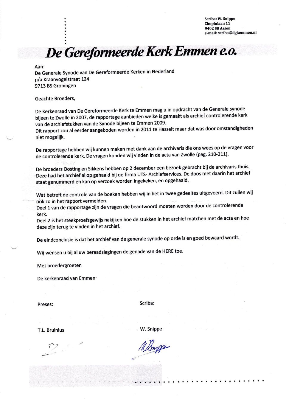 te Emmen mag u in opdracht van de Generale synode bijeen te Zwolle in 2007, de rapportage aanbieden welke is gemaakt als archief controlerende kerk van de archiefstukken van de Synode bijeen te Emmen