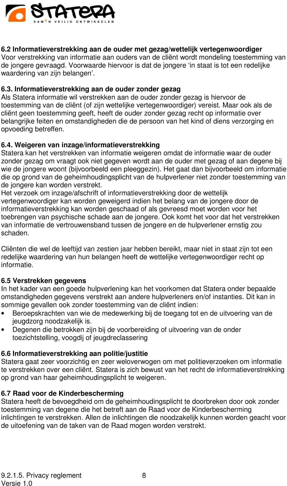 Informatieverstrekking aan de ouder zonder gezag Als Statera informatie wil verstrekken aan de ouder zonder gezag is hiervoor de toestemming van de cliënt (of zijn wettelijke vertegenwoordiger)