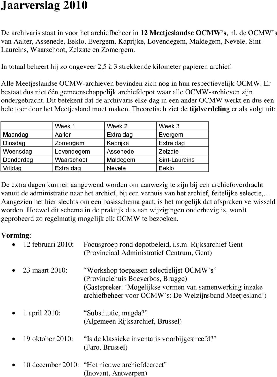 In totaal beheert hij zo ongeveer 2,5 à 3 strekkende kilometer papieren archief. Alle Meetjeslandse OCMW-archieven bevinden zich nog in hun respectievelijk OCMW.