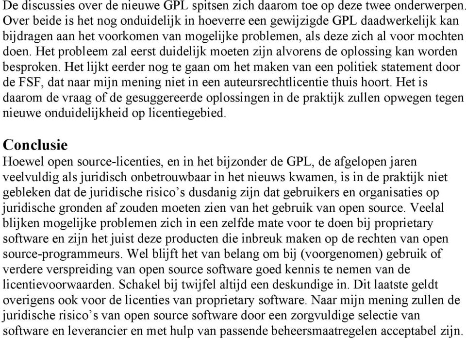 Het probleem zal eerst duidelijk moeten zijn alvorens de oplossing kan worden besproken.