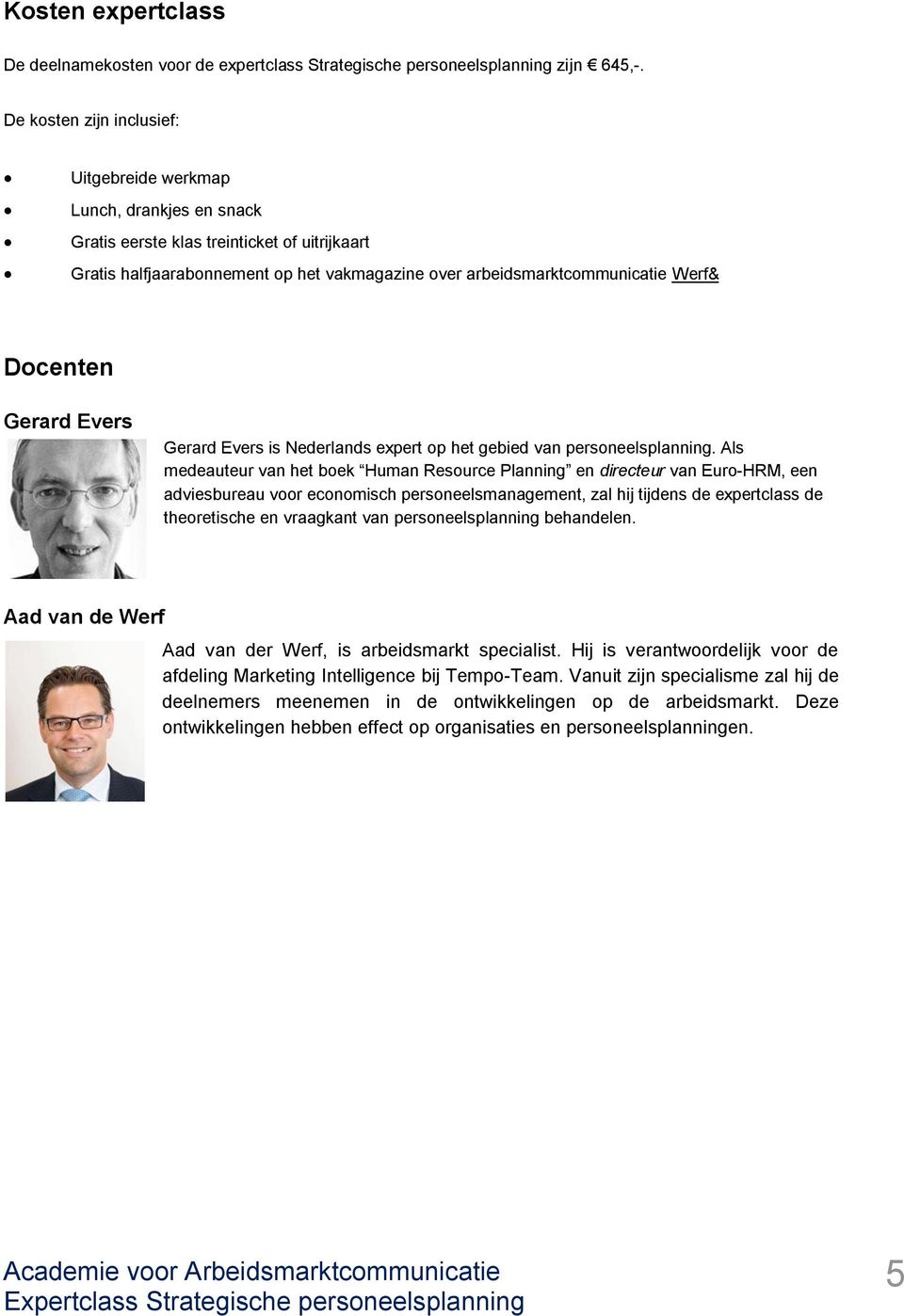Docenten Gerard Evers Gerard Evers is Nederlands expert op het gebied van personeelsplanning.