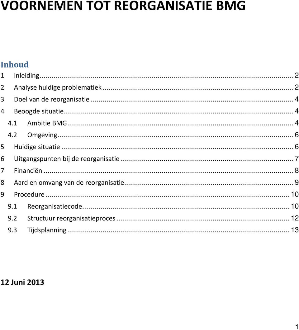 .. 6 5 Huidige situatie... 6 6 Uitgangspunten bij de reorganisatie... 7 7 Financiën.