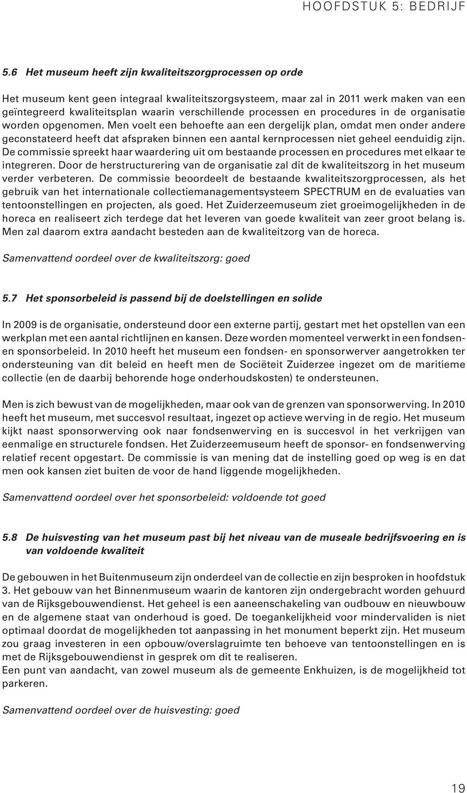 processen en procedures in de organisatie worden opgenomen.